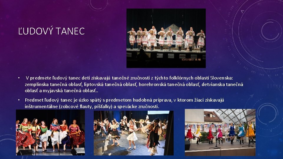 ĽUDOVÝ TANEC • V predmete ľudový tanec deti získavajú tanečné zručnosti z týchto folklórnych