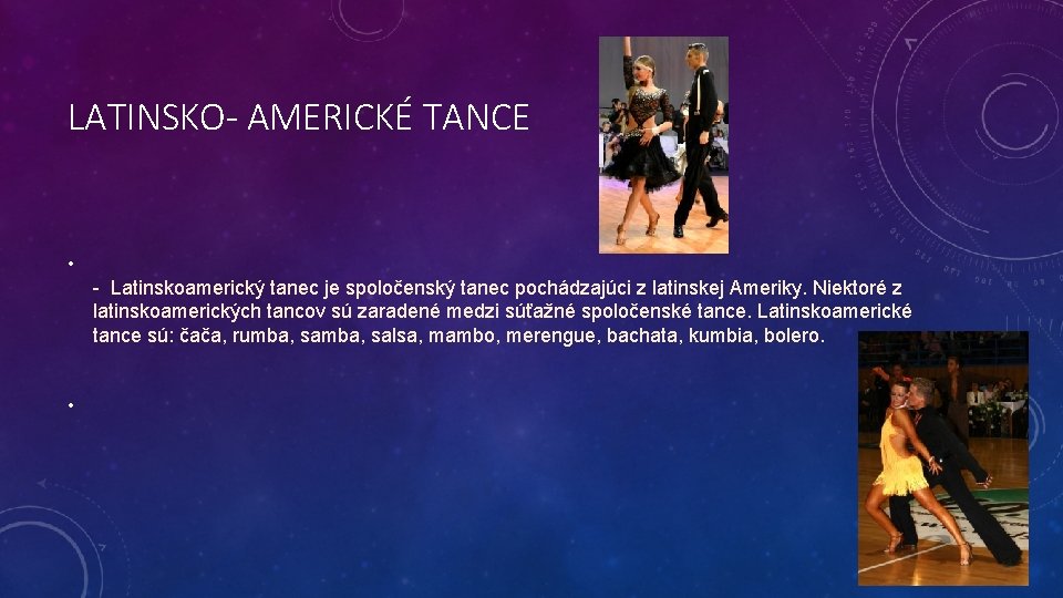 LATINSKO- AMERICKÉ TANCE • - Latinskoamerický tanec je spoločenský tanec pochádzajúci z latinskej Ameriky.