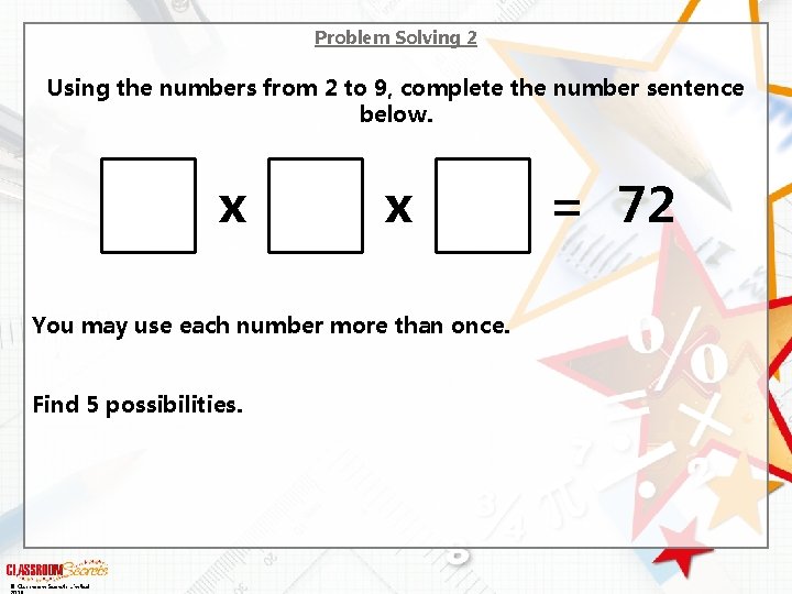 Problem Solving 2 Using the numbers from 2 to 9, complete the number sentence