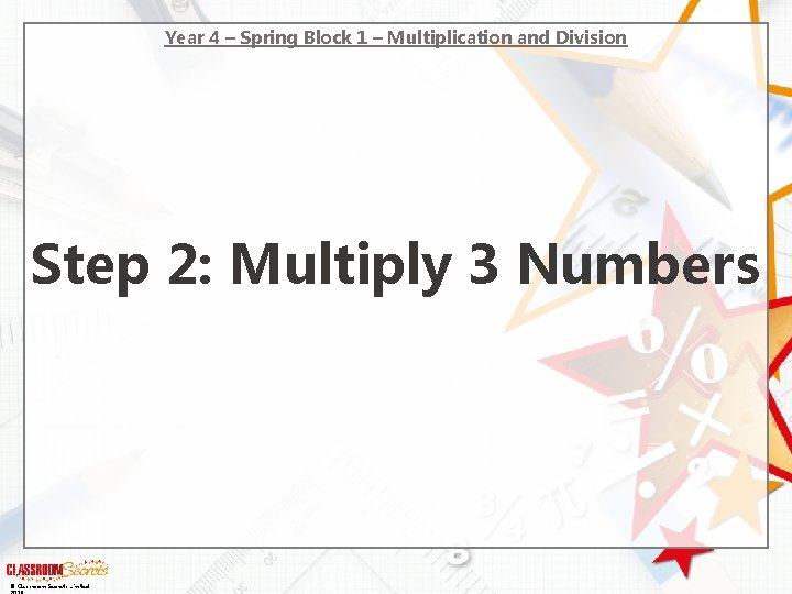 Year 4 – Spring Block 1 – Multiplication and Division Step 2: Multiply 3
