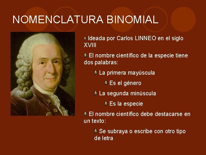 NOMENCLATURA BINOMIAL Ideada por Carlos LINNEO en el siglo XVIII El nombre científico de