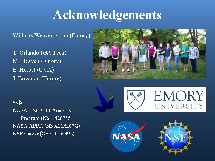 Acknowledgements Widicus Weaver group (Emory) T. Orlando (GA Tech) M. Heaven (Emory) E. Herbst
