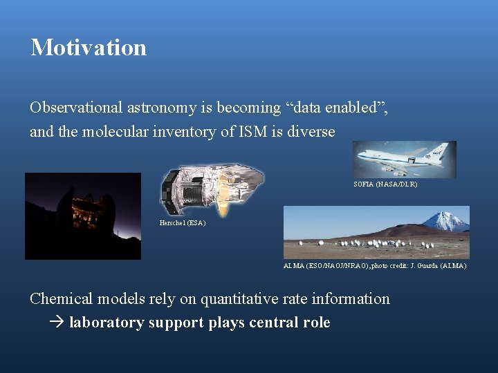 Motivation Observational astronomy is becoming “data enabled”, and the molecular inventory of ISM is