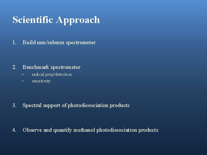 Scientific Approach 1. Build mm/submm spectrometer 2. Benchmark spectrometer – – radical prep/detection sensitivity