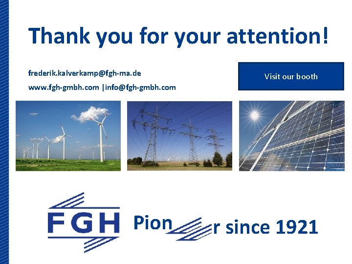 Thank you for your attention! frederik. kalverkamp@fgh-ma. de Visit our booth www. fgh-gmbh. com