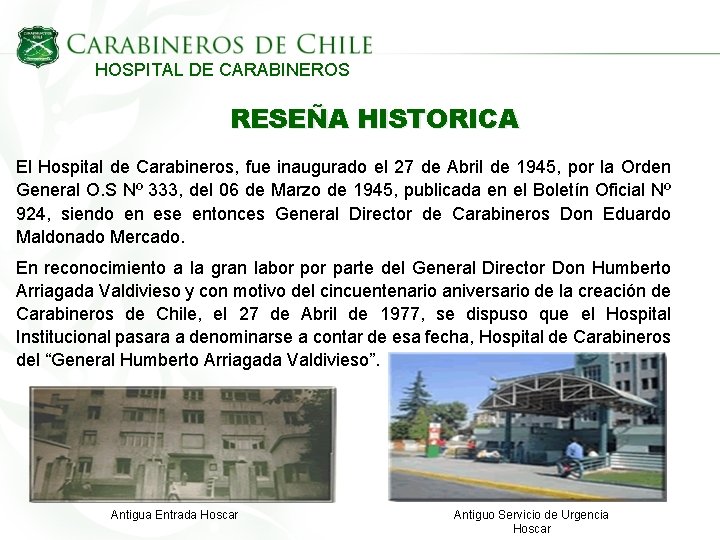 HOSPITAL DE CARABINEROS RESEÑA HISTORICA El Hospital de Carabineros, fue inaugurado el 27 de