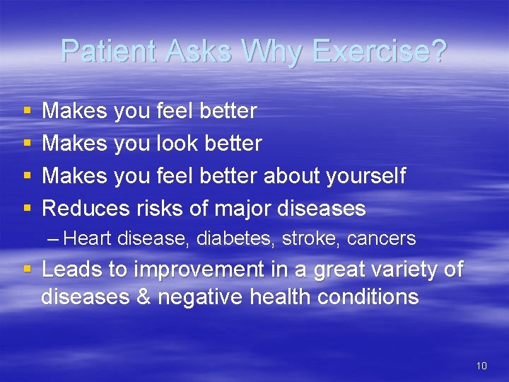 Patient Asks Why Exercise? § § Makes you feel better Makes you look better