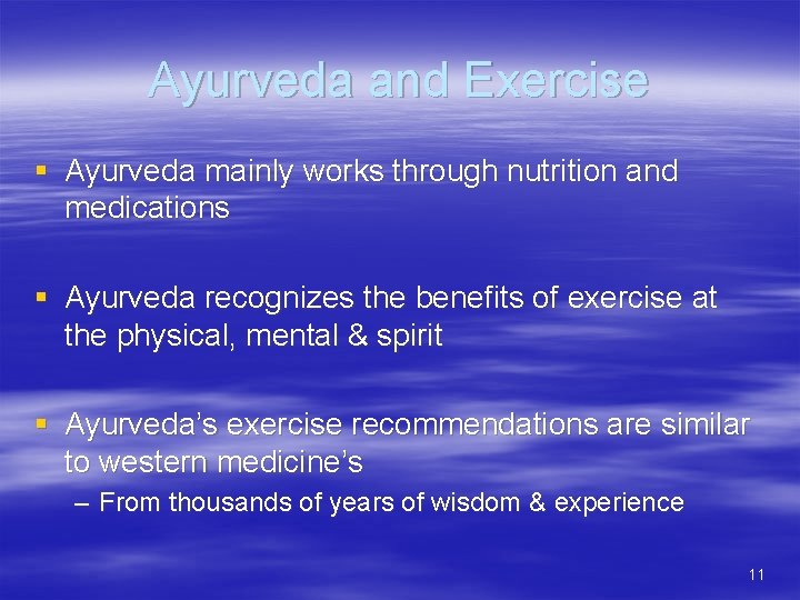 Ayurveda and Exercise § Ayurveda mainly works through nutrition and medications § Ayurveda recognizes