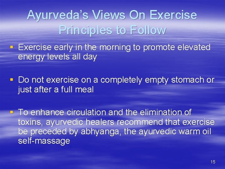 Ayurveda’s Views On Exercise Principles to Follow § Exercise early in the morning to