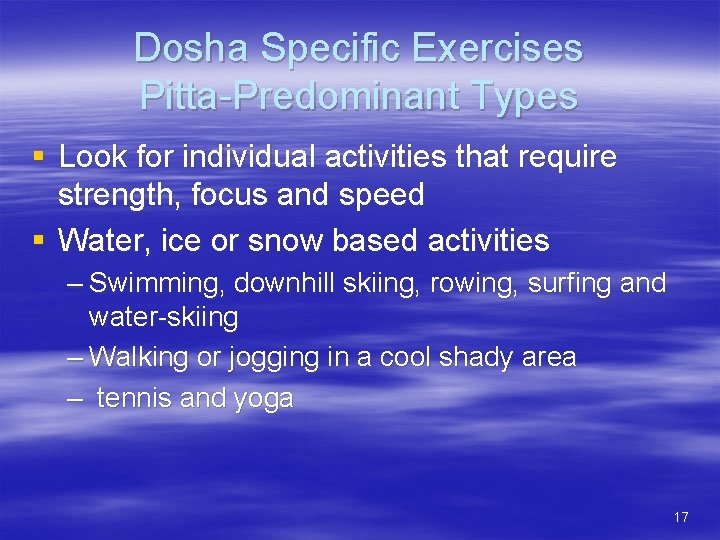 Dosha Specific Exercises Pitta-Predominant Types § Look for individual activities that require strength, focus