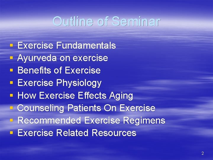 Outline of Seminar § § § § Exercise Fundamentals Ayurveda on exercise Benefits of
