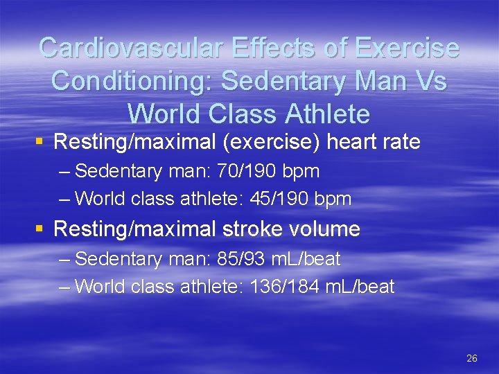 Cardiovascular Effects of Exercise Conditioning: Sedentary Man Vs World Class Athlete § Resting/maximal (exercise)