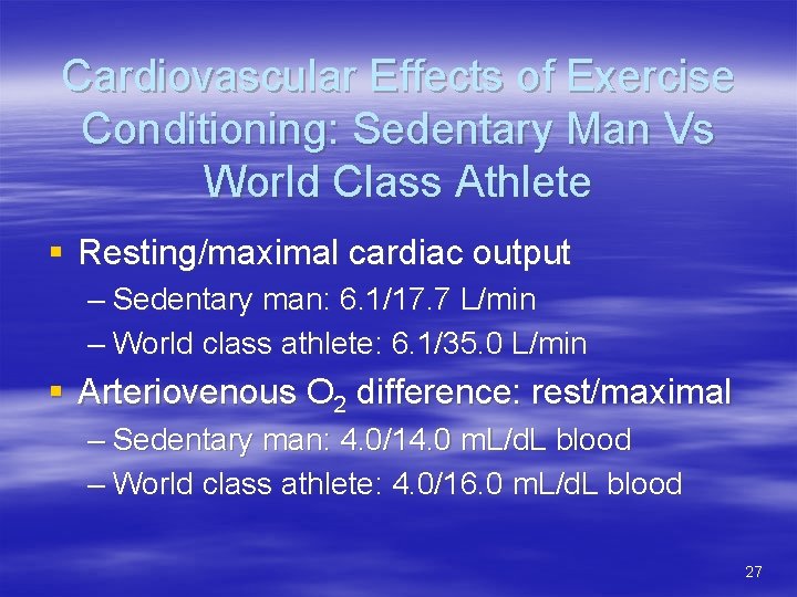 Cardiovascular Effects of Exercise Conditioning: Sedentary Man Vs World Class Athlete § Resting/maximal cardiac