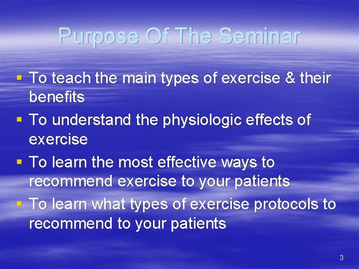 Purpose Of The Seminar § To teach the main types of exercise & their