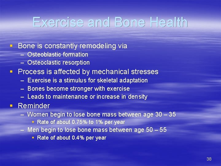 Exercise and Bone Health § Bone is constantly remodeling via – Osteoblastic formation –