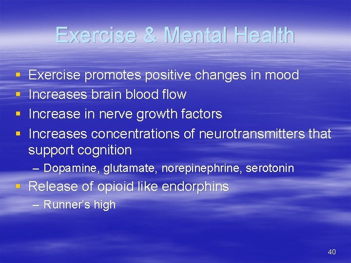 Exercise & Mental Health § § Exercise promotes positive changes in mood Increases brain