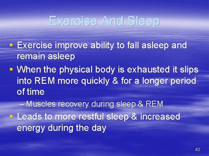 Exercise And Sleep § Exercise improve ability to fall asleep and remain asleep §