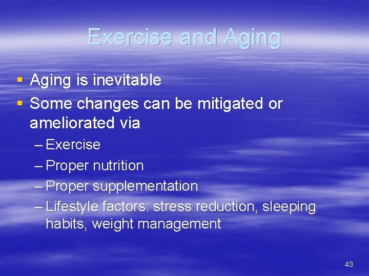 Exercise and Aging § Aging is inevitable § Some changes can be mitigated or