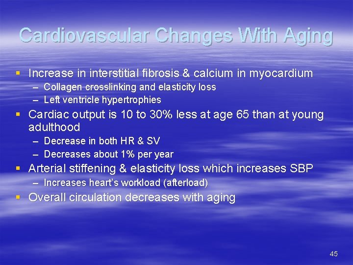 Cardiovascular Changes With Aging § Increase in interstitial fibrosis & calcium in myocardium –