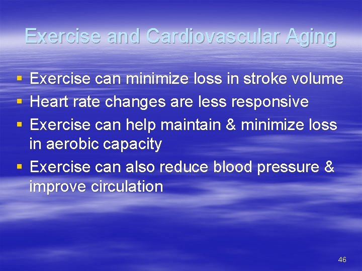 Exercise and Cardiovascular Aging § § § Exercise can minimize loss in stroke volume