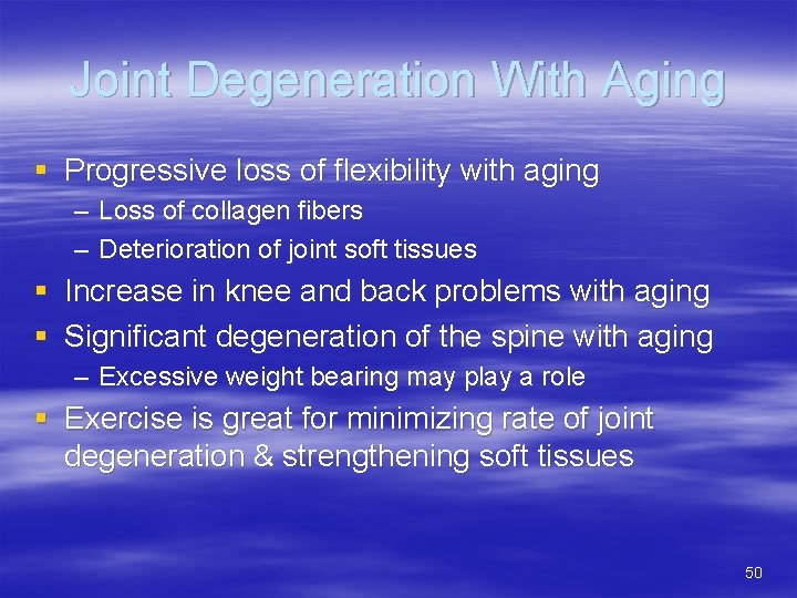 Joint Degeneration With Aging § Progressive loss of flexibility with aging – Loss of
