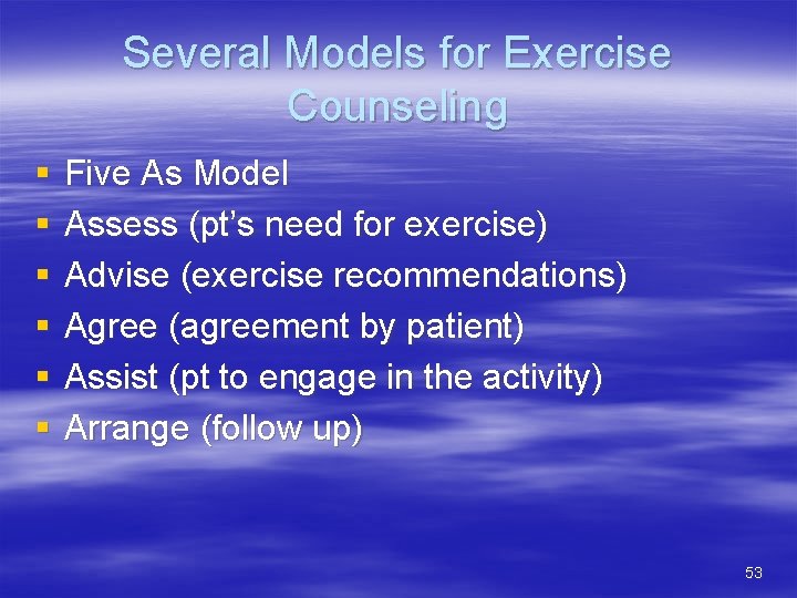 Several Models for Exercise Counseling § § § Five As Model Assess (pt’s need