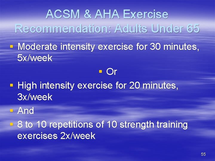 ACSM & AHA Exercise Recommendation: Adults Under 65 § Moderate intensity exercise for 30