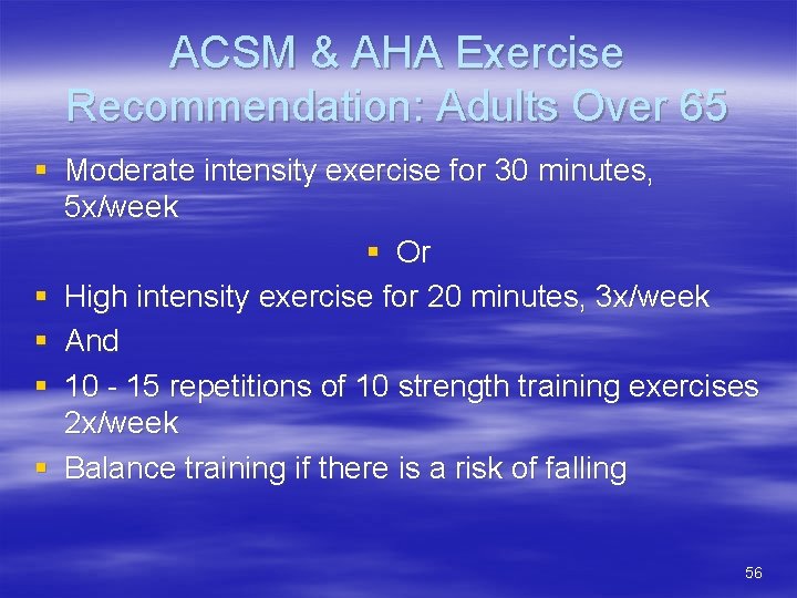 ACSM & AHA Exercise Recommendation: Adults Over 65 § Moderate intensity exercise for 30