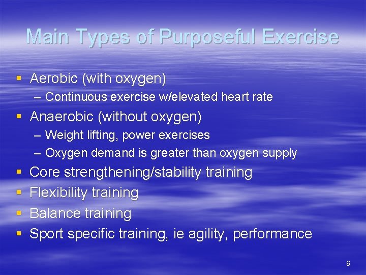 Main Types of Purposeful Exercise § Aerobic (with oxygen) – Continuous exercise w/elevated heart