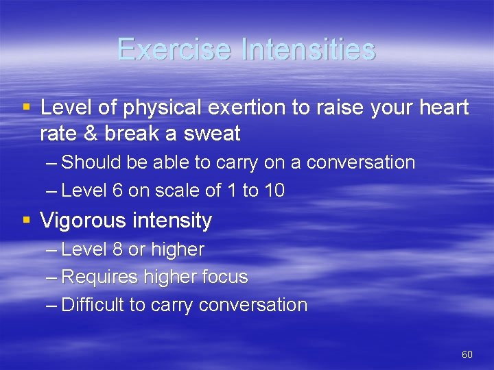 Exercise Intensities § Level of physical exertion to raise your heart rate & break