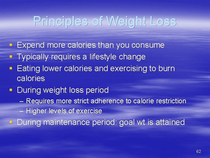 Principles of Weight Loss § § § Expend more calories than you consume Typically