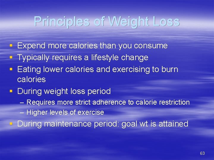 Principles of Weight Loss § § § Expend more calories than you consume Typically