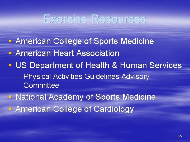 Exercise Resources § § § American College of Sports Medicine American Heart Association US