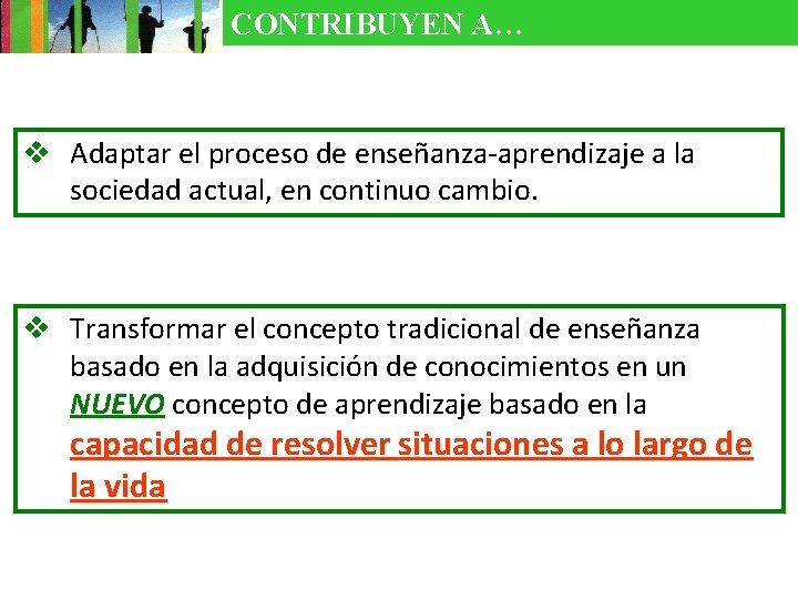 CONTRIBUYEN A… v Adaptar el proceso de enseñanza-aprendizaje a la sociedad actual, en continuo