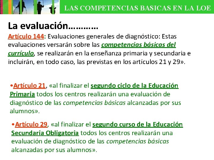 LAS COMPETENCIAS BASICAS EN LA LOE La evaluación………… Artículo 144: Evaluaciones generales de diagnóstico: