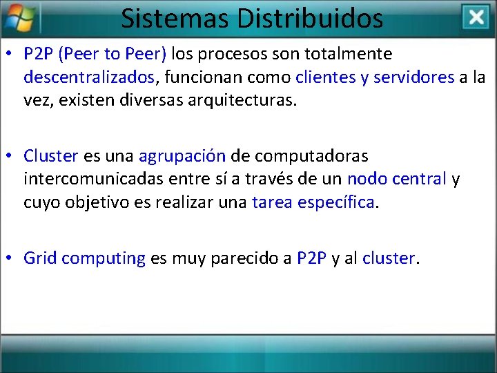 Sistemas Distribuidos • P 2 P (Peer to Peer) los procesos son totalmente descentralizados,