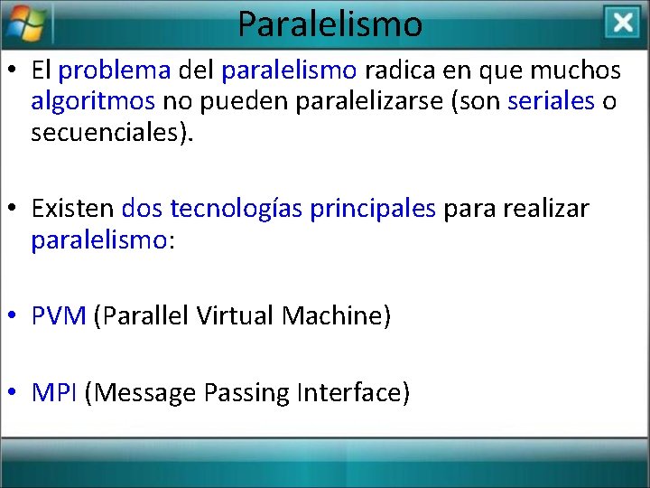 Paralelismo • El problema del paralelismo radica en que muchos algoritmos no pueden paralelizarse