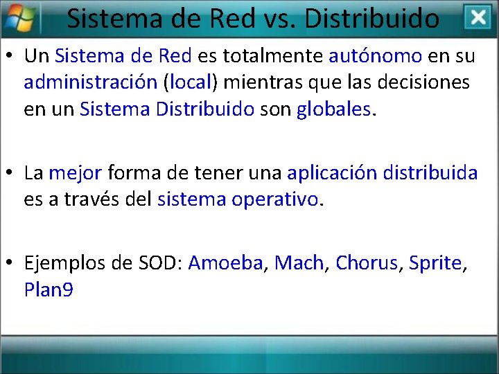 Sistema de Red vs. Distribuido • Un Sistema de Red es totalmente autónomo en