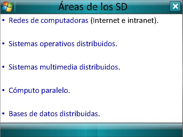 Áreas de los SD • Redes de computadoras (Internet e intranet). • Sistemas operativos