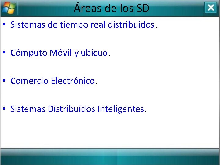 Áreas de los SD • Sistemas de tiempo real distribuidos. • Cómputo Móvil y