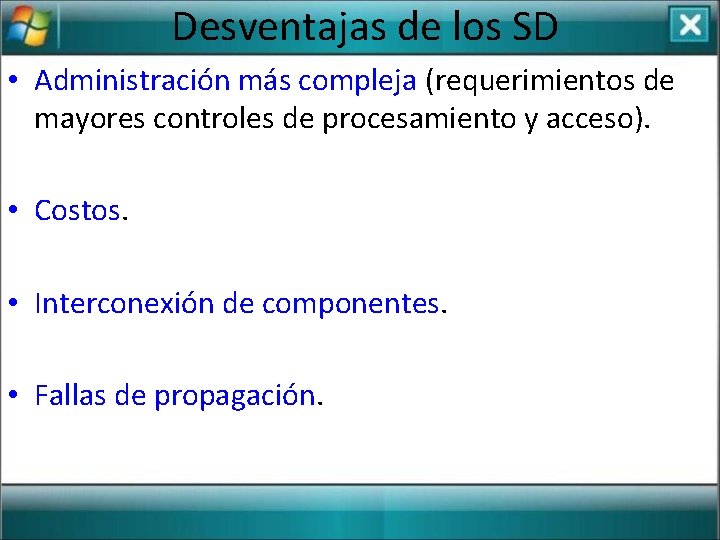 Desventajas de los SD • Administración más compleja (requerimientos de mayores controles de procesamiento