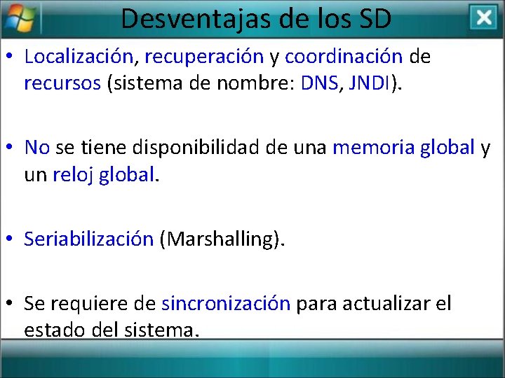 Desventajas de los SD • Localización, recuperación y coordinación de recursos (sistema de nombre: