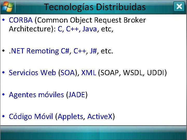 Tecnologías Distribuidas • CORBA (Common Object Request Broker Architecture): C, C++, Java, etc, •