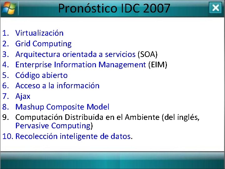 Pronóstico IDC 2007 1. 2. 3. 4. 5. 6. 7. 8. 9. Virtualización Grid