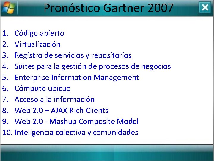 Pronóstico Gartner 2007 1. Código abierto 2. Virtualización 3. Registro de servicios y repositorios