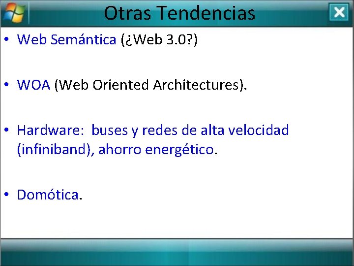 Otras Tendencias • Web Semántica (¿Web 3. 0? ) • WOA (Web Oriented Architectures).