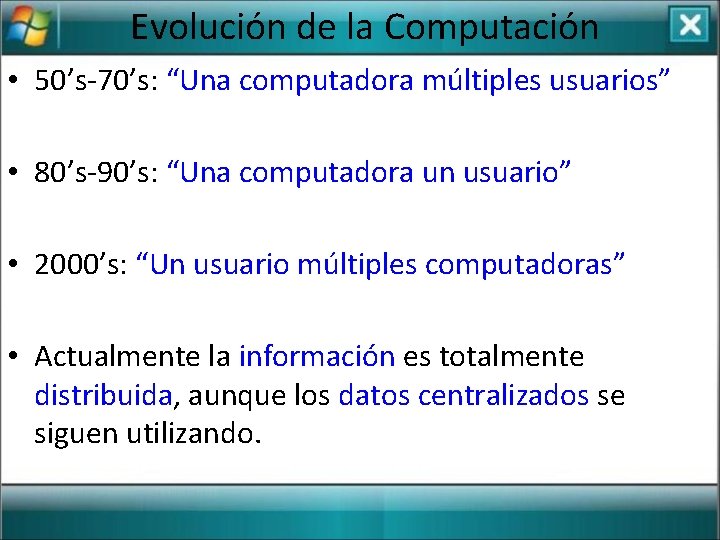 Evolución de la Computación • 50’s-70’s: “Una computadora múltiples usuarios” • 80’s-90’s: “Una computadora