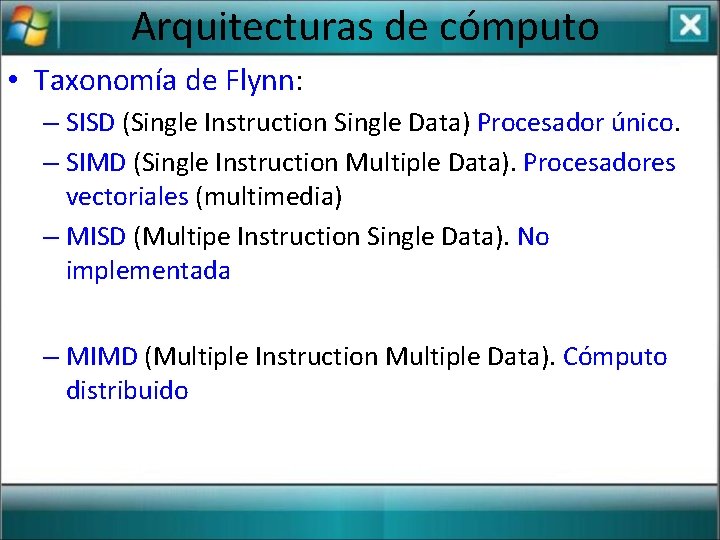 Arquitecturas de cómputo • Taxonomía de Flynn: – SISD (Single Instruction Single Data) Procesador