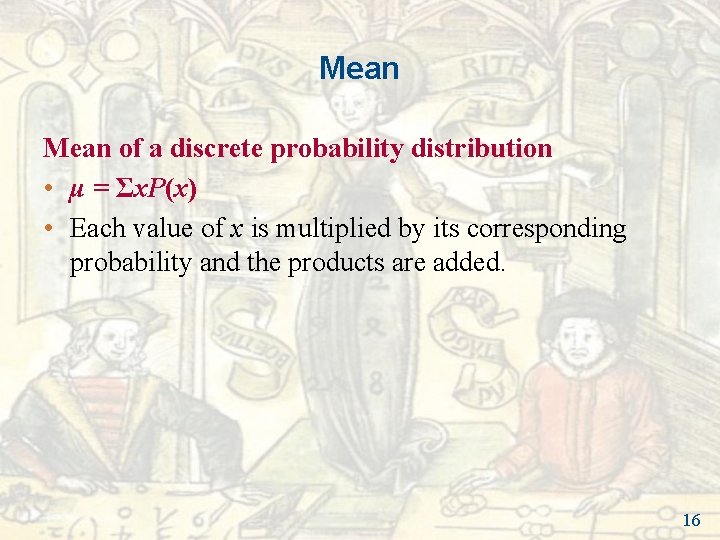 Mean of a discrete probability distribution • μ = Σx. P(x) • Each value Mean of a discrete probability distribution • μ = Σx. P(x) • Each value