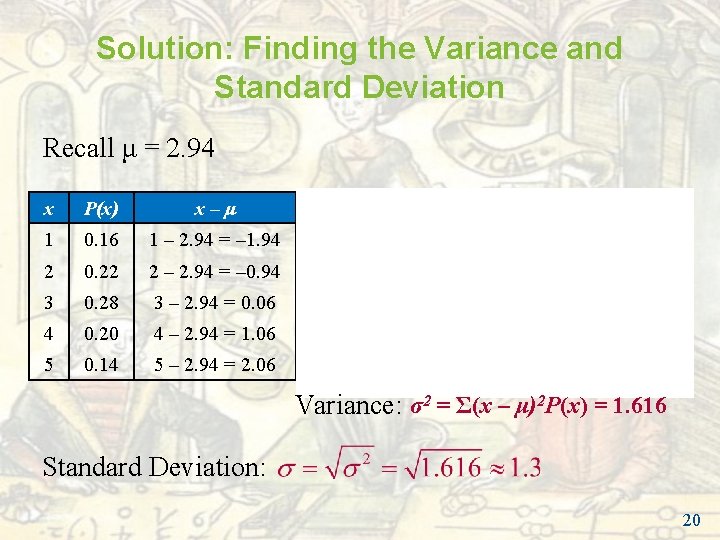 Solution: Finding the Variance and Standard Deviation Recall μ = 2. 94 x P(x) Solution: Finding the Variance and Standard Deviation Recall μ = 2. 94 x P(x)